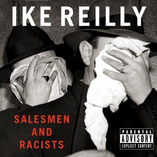 Driftin' Back:  Ike Reilly, Salesmen and Racists.